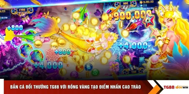 Bắn cá đổi thưởng TG88 với Rồng Vàng tạo điểm nhấn cao trào