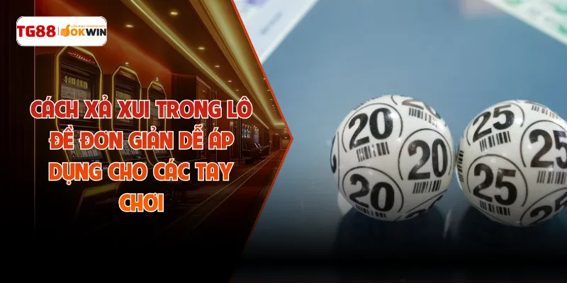 Cách Xả Xui Trong Lô Đề Đơn Giản Dễ Áp Dụng Cho Các Tay Chơi