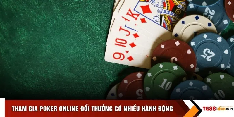 Tham gia Poker online đổi thưởng có nhiều hành động