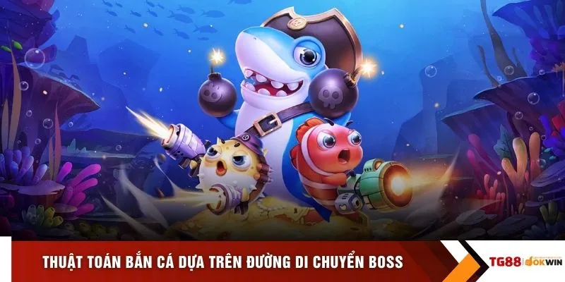 Thuật toán bắn cá dựa trên đường di chuyển boss