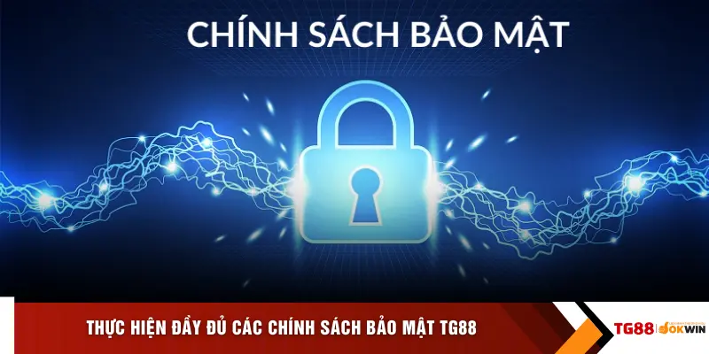 Thực hiện đầy đủ các chính sách bảo mật TG88
