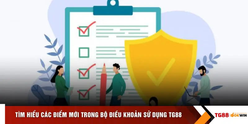 Tìm hiểu các điểm mới trong bộ điều khoản sử dụng TG88