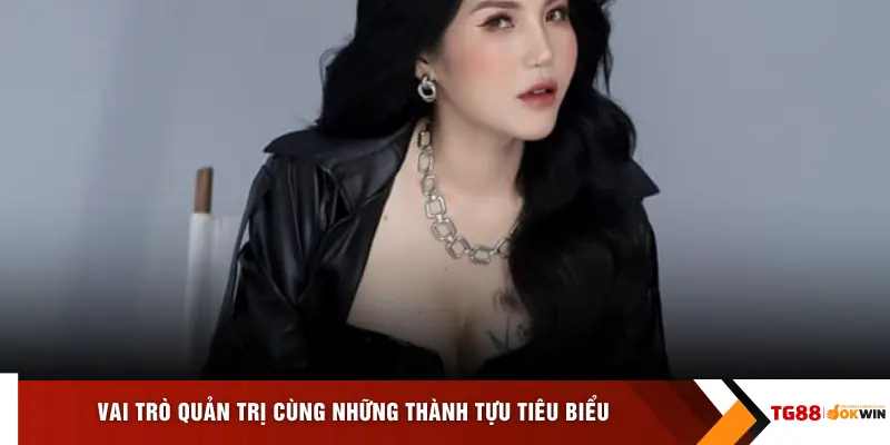 Vai trò quản trị cùng những thành tựu tiêu biểu